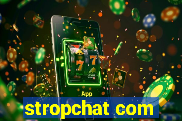 stropchat com